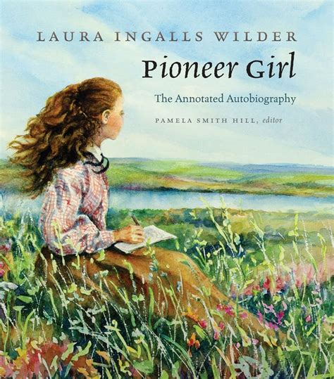 Laura Ingalls Wilder S Pioneer Girl Autobiography Tells Real Prairie Story Minnesota Public