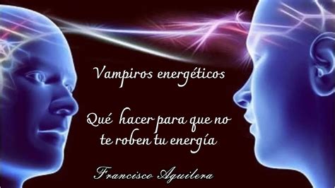 Vampiros Energ Ticos Tips Para Afrontarlos Y Empoderar Tu Vida Youtube