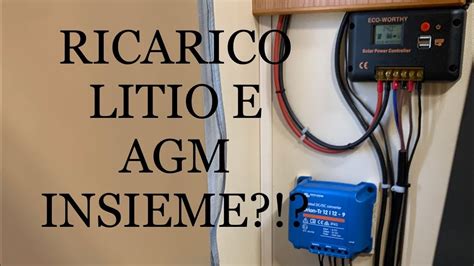 Ricaricare Insieme Batterie Litio E Agm Si Si Pu Youtube