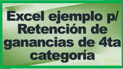 Excel Ejemplo Para Retencion De Ganancias De 4ta Categoria Youtube