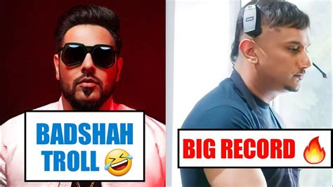 Yo Yo Honey Singh Savage Big Record Badshah Troll Honey Singh New