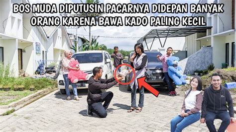 BOS MUDA DIPUTUSIN DIPERMALUKAN PACAR SENDIRI KARENA BAWA KADO PALING