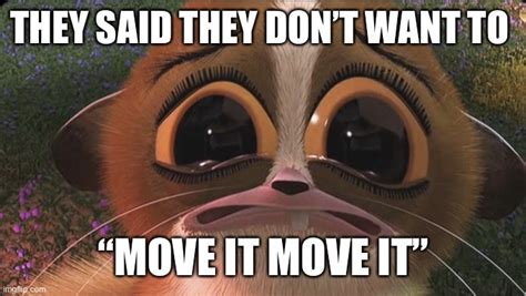 Why Dont You Wanna Move It Move It Imgflip