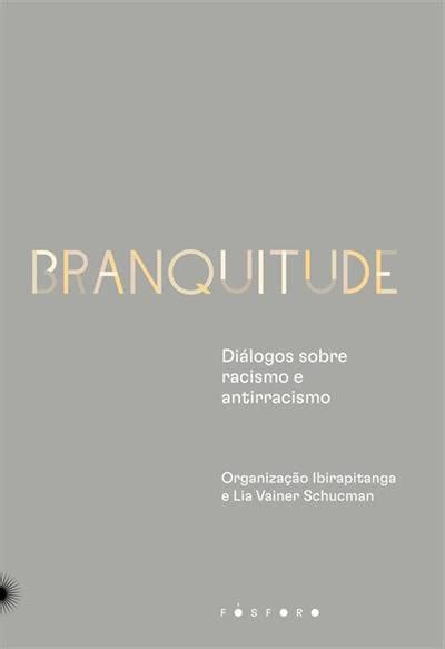 Branquitude Dialogos Sobre Raciscmo E Antirracismo