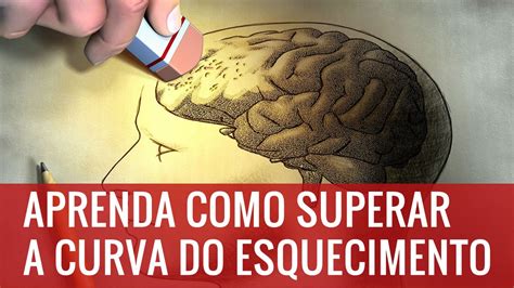 Aprenda Como Superar A Curva Do Esquecimento Youtube