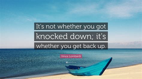 Vince Lombardi Quote “its Not Whether You Got Knocked Down Its Whether You Get Back Up”