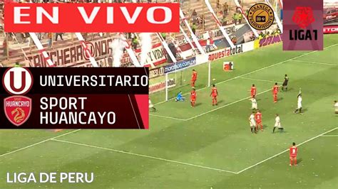 Universitario Vs Sport Huancayo En Vivo Por Granega ⚽ PerÚ Liga 1