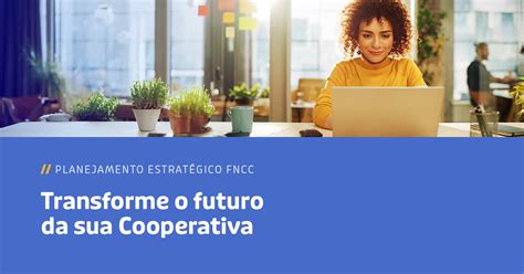 Transforme O Futuro Da Sua Cooperativa Fncc Federa O Nacional Das