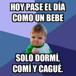 Meme Bebe Exitoso Hoy pase el día como un bebe Solo dormí comí y