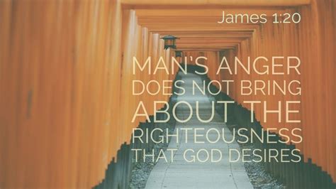 For The Wrath Of Man Does Not Produce The Righteousness Of God James