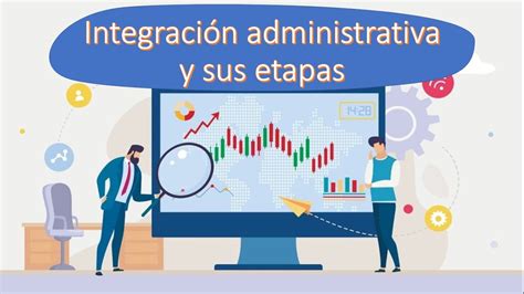 Integración Administrativa Y Sus Etapas Youtube