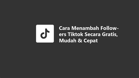 Cara Menambah Followers Tiktok Secara Gratis Mudah Dan Cepat