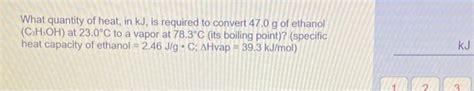 Solved What Quantity Of Heat In Kj Is Required To Convert Chegg