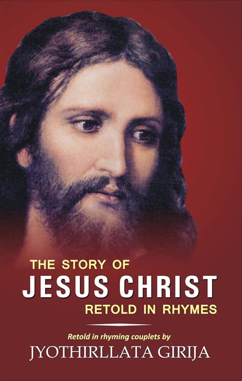 The Story Of Jesus Christ Retold In Rhymes Jyothirllata Girija 9788182535183 Books