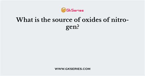 What is the source of oxides of nitrogen?