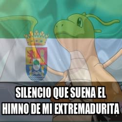 Meme Personalizado Silencio Que Suena El Himno De Mi Extremadurita