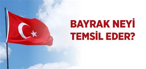 Bayrak Nedir Neyi Temsil Eder Bayrak Ne Demek