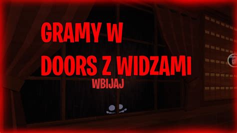 🔴live🔴 💥wbijaj💥 Gramy W Doors Z Widzami 😎wbijam 13k😎 Youtube