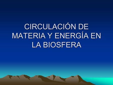 Circulaci N De Materia Y Energ A En La Biosfera Ppt Descargar