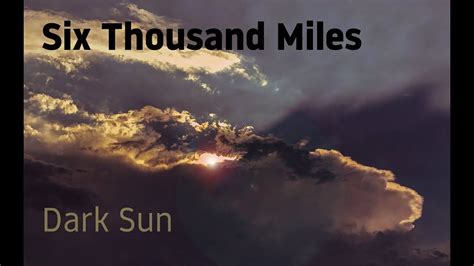 Dark Sun By Six Thousand Miles Youtube