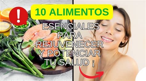 Descubre Los 10 Alimentos Esenciales Para Rejuvenecer Y Potenciar Tu Salud ¡te Sorprenderás