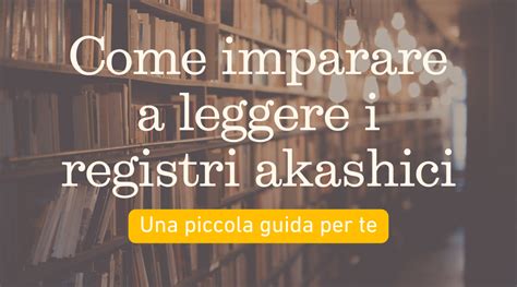 Come Imparare A Leggere I Registri Akashici