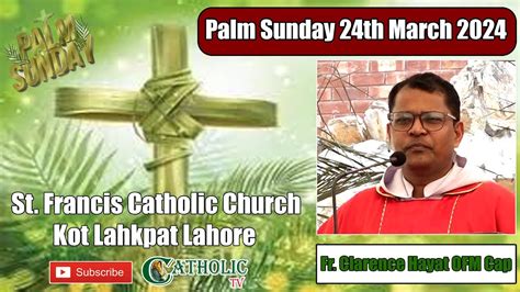 Palm Sunday Procession Mass Homily Fr Clarence Hayat OFM Cap