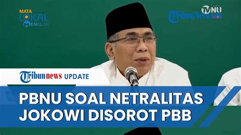 Reaksi PBNU Soal Netralitas Jokowi Dikritik Di Sidang PBB Majunya