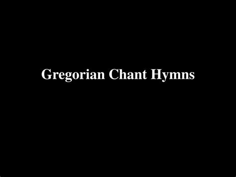 Ppt Gregorian Chant Hymns Powerpoint Presentation Free Download Id