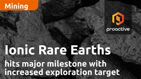 Ionic Rare Earths Hits Major Milestone With Increased Exploration