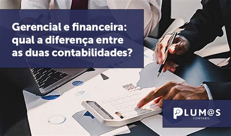 Gerencial E Financeira Qual A Diferença Entre As Duas Contabilidades