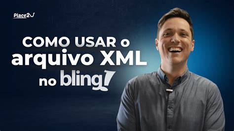 O Que E Como Usar O Arquivo Xml No Bling Youtube