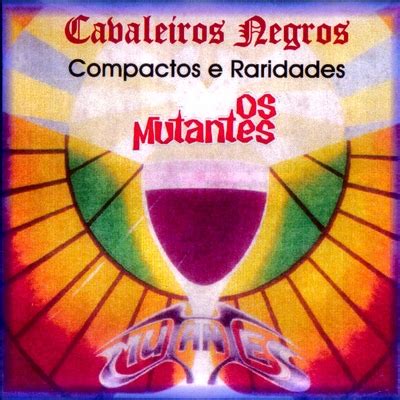 Cavaleiros Negros Compactos E Raridades By Os Mutantes Bootleg