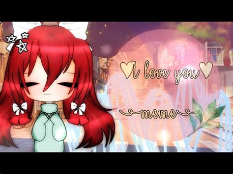 I Love You Meme Gacha Club Youtube