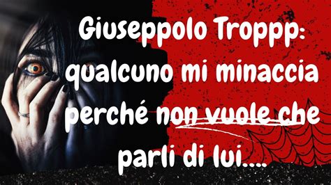 Giuseppolo Troppp Qualcuno Mi Minaccia E Non Vuole Che Parli Di Lui E