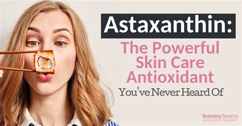 Astaxanthin The Powerful Skin Care Antioxidant Youve Never Heard About