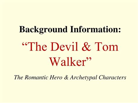 PPT - Background Information: “The Devil & Tom Walker” The Romantic Hero & Archetypal Characters ...