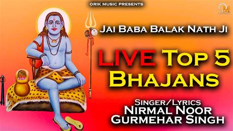 Live Top 5 Hit Bhajans Baba Balak Nath Ji Nirmal Noor Gurmehar Singh