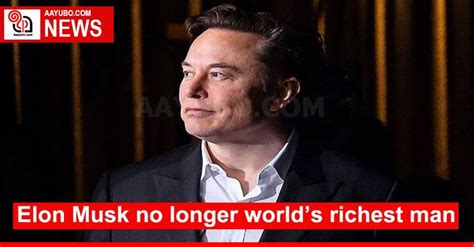 Elon Musk No Longer Worlds Richest Man