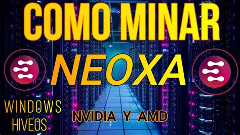 Como Minar Neoxa En Hiveos Y Windows Nvidia Y Amd Neox Tutorial