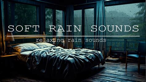 Soft Rain Sounds Relaxing Rain Sound Washes Away All Your Stress