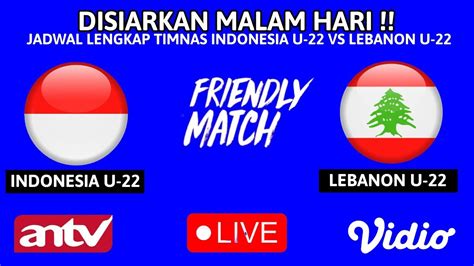 Disiarkan Live Malam Hari Ini Jadwal Timnas Indonesia U Vs