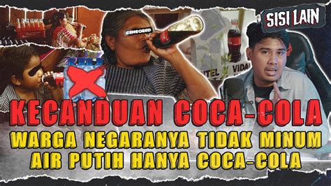 Negara Ini Kecanduan Coca Cola Dan Tidak Minum Air Putih Youtube