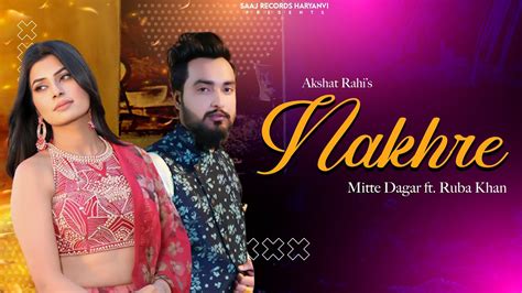 Nakhre Official Video Mitte Dagar Ruba Khan Akshat Rahi Latest