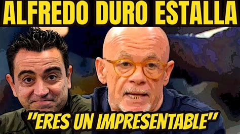 ALFREDO DURO Llama IMPRESENTABLE A XAVI Y Destroza Al BARCELONA En EL