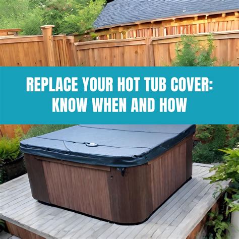 Essential Tips On When And How To Replace Your Hot Tub Cover Aquadoc