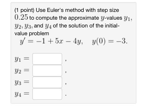 Solved 1 Point Use Eulers Method With Step Size 025 To