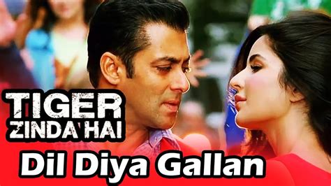 Salman S Tiger Zinda Hai Romantic Song Titled Dil Diyan Gallan YouTube