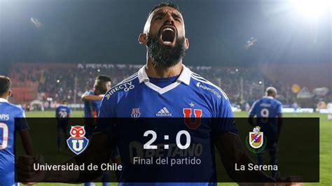 Universidad De Chile 2 Vs 0 Deportes La Serena Resúmen Y Goles