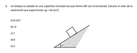 Un Bloque Es Soltado En Una Superficie Inclinada Lisa Que Forma 30o Con